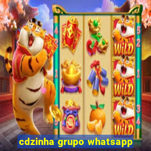 cdzinha grupo whatsapp