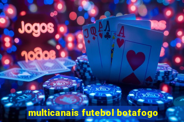 multicanais futebol botafogo