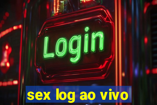 sex log ao vivo