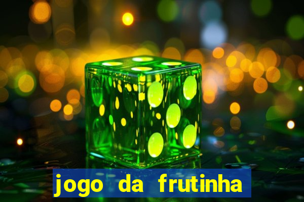 jogo da frutinha da dinheiro