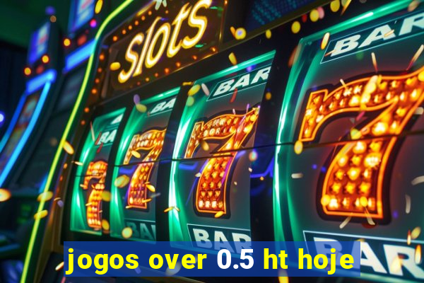 jogos over 0.5 ht hoje