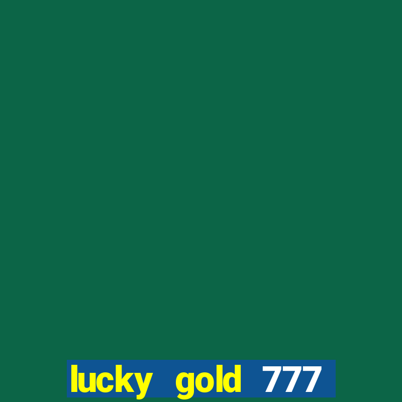 lucky gold 777 paga mesmo