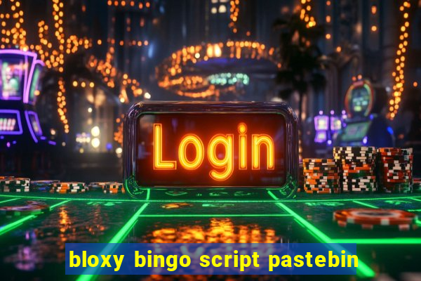 bloxy bingo script pastebin