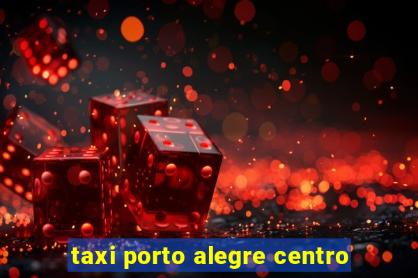 taxi porto alegre centro