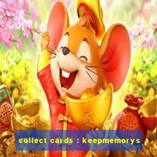 collect cards : keepmemorys