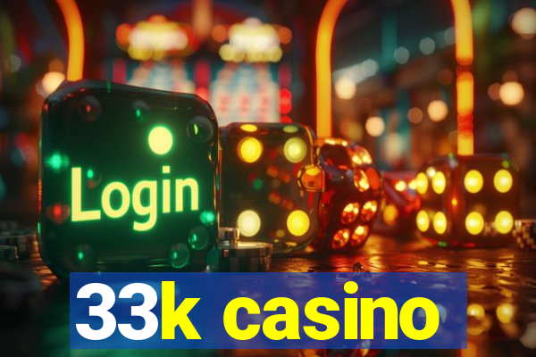 33k casino