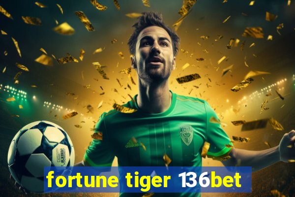 fortune tiger 136bet