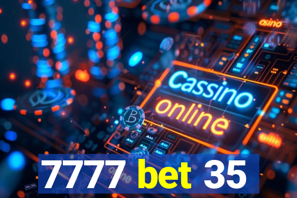 7777 bet 35