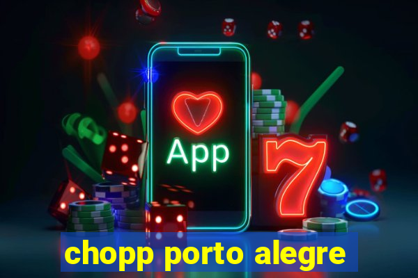 chopp porto alegre