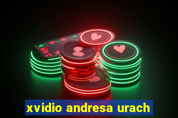 xvidio andresa urach