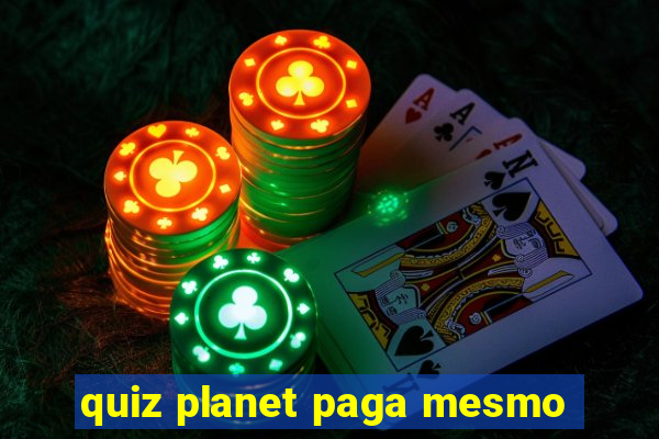 quiz planet paga mesmo