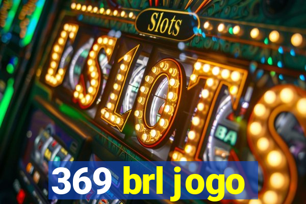 369 brl jogo