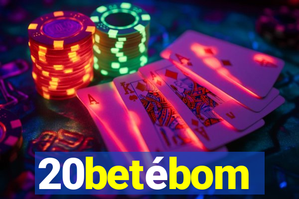 20betébom