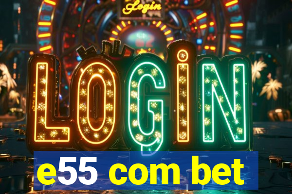 e55 com bet