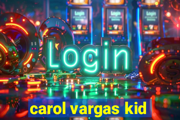 carol vargas kid