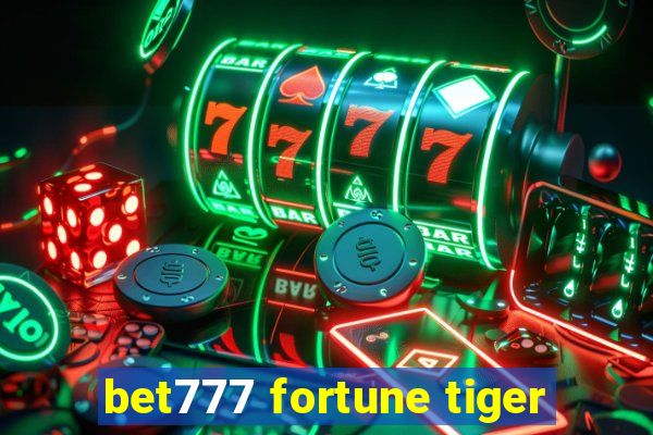 bet777 fortune tiger