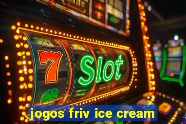 jogos friv ice cream