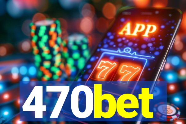 470bet