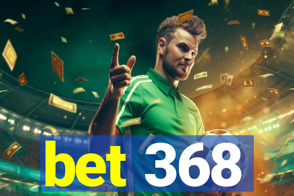 bet 368