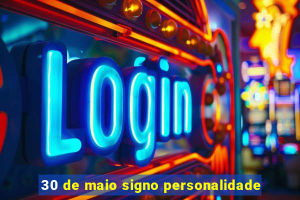 30 de maio signo personalidade