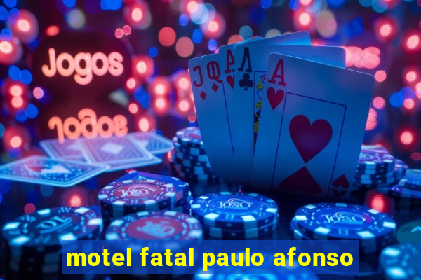 motel fatal paulo afonso