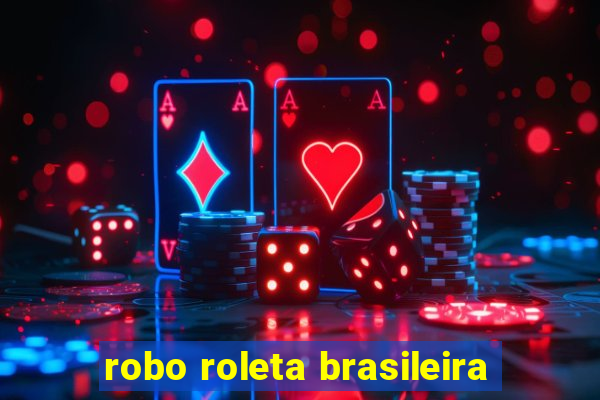 robo roleta brasileira