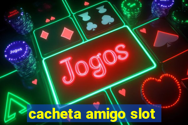 cacheta amigo slot