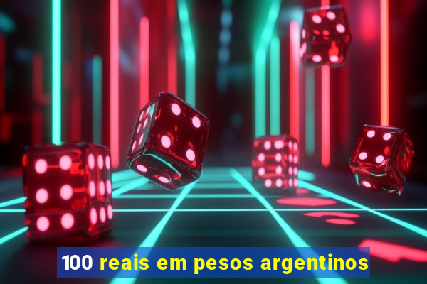 100 reais em pesos argentinos