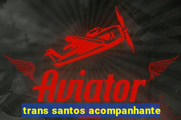 trans santos acompanhante