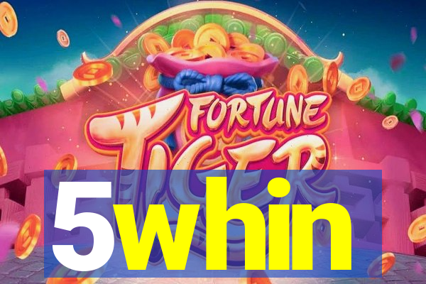 5whin