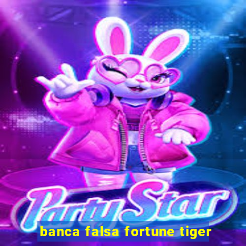 banca falsa fortune tiger