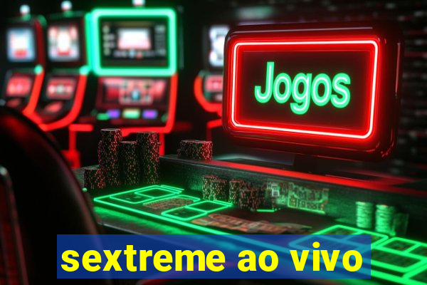 sextreme ao vivo