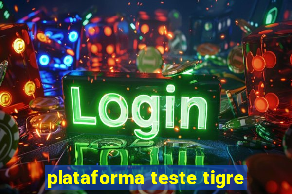 plataforma teste tigre