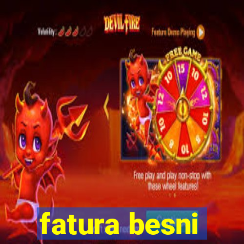 fatura besni