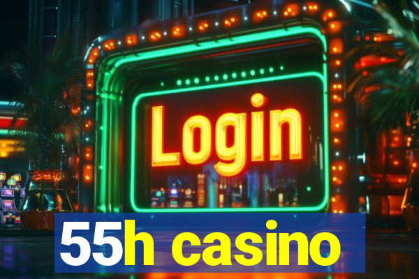 55h casino