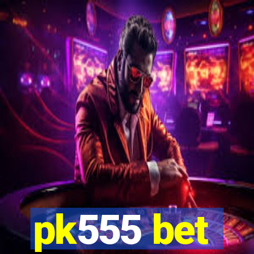 pk555 bet