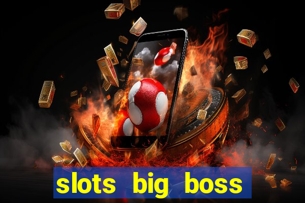 slots big boss paga mesmo