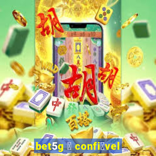 bet5g 茅 confi谩vel