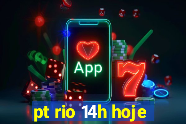 pt rio 14h hoje