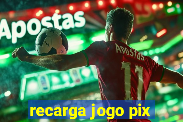 recarga jogo pix