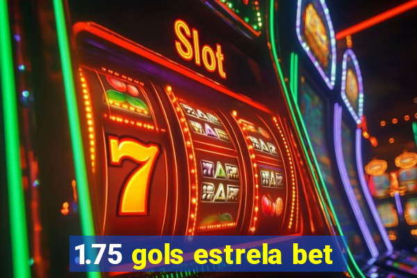 1.75 gols estrela bet