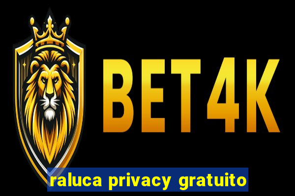 raluca privacy gratuito