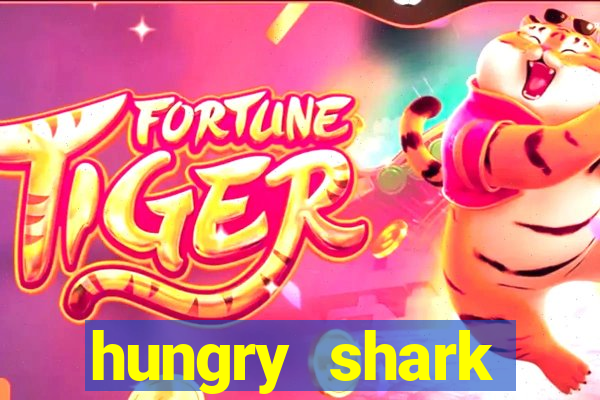 hungry shark evolution dinheiro infinito 2024