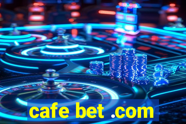 cafe bet .com