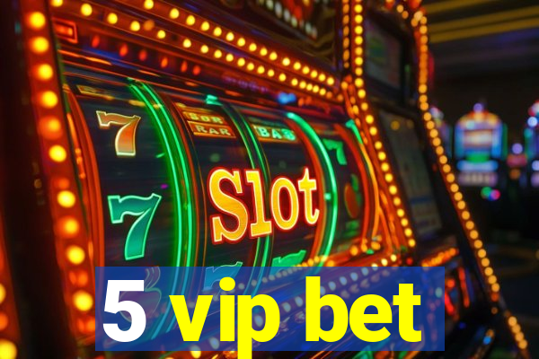 5 vip bet