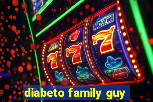 diabeto family guy