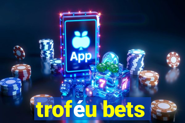 troféu bets