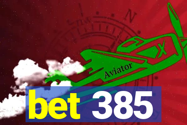 bet 385