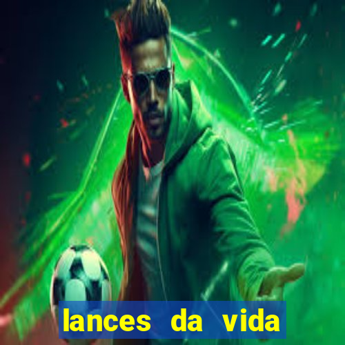 lances da vida assistir online