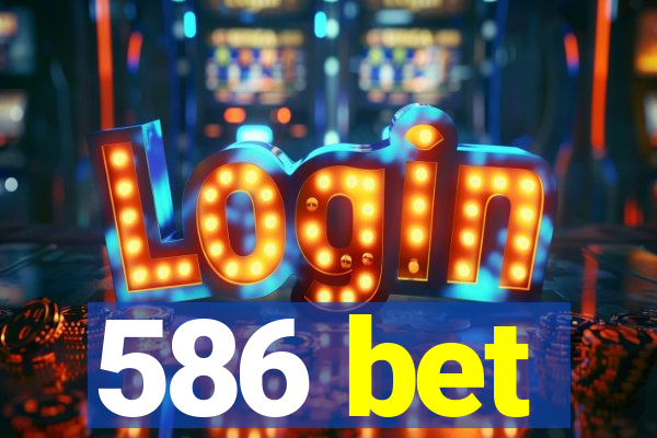 586 bet